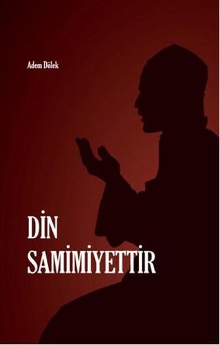 Din Samimiyettir - Adem Dölek - Rağbet Yayınları