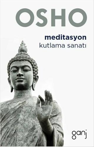 Meditasyon - Kutlama Sanatı - Osho  - Ganj Yayınları