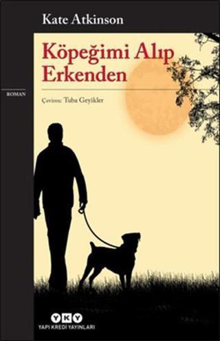 Köpeğimi Alıp Erkenden - Kate Atkinson - Yapı Kredi Yayınları