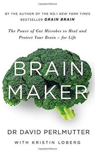 Brain Maker: The Power of Gut Microbes to Heal and Protect Your Brain - David Perlmutter - Yellow Kite