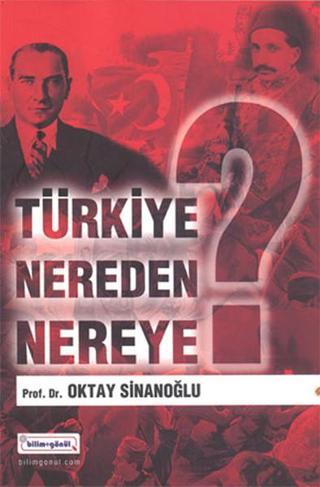 Türkiye Nereden Nereye? - Oktay Sinanoğlu - Bilim+Gönül