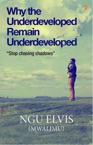 Why the Underdeveloped Remain Underdeveloped - Ngu Elvis (Mwalimu) - Cinius Yayınevi