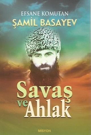 Savaş ve Ahlak - Şamil Basayev - Misyon Yayınları