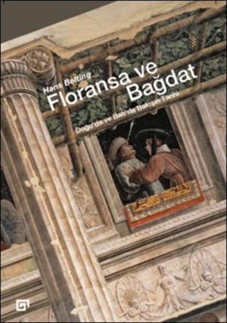 Floransa ve Bağdat - Hans Belting - Koç Üniversitesi Yayınları
