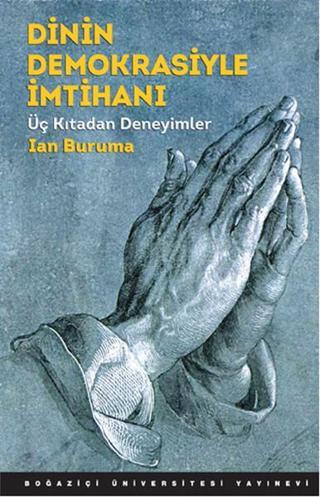 Dinin Demokrasiyle İmtihanı - Ian Buruma - Boğaziçi Üniversitesi Yayınevi
