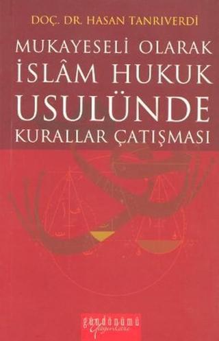Mukayeseli Olarak İslam Hukuk Usulünde Kurallar Çatışması - Hasan Tanrıverdi - Gündönümü Yayınları