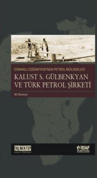 Osmanlı Coğrafyası'nda Petrol Mücadelesi - Ali Okumuş - Taş Mektep Yayıncılık