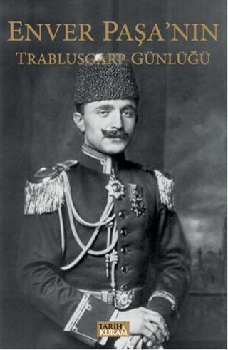 Enver Paşa'nın Trablusgarp Günlüğü - Kolektif  - Tarih&Kuram