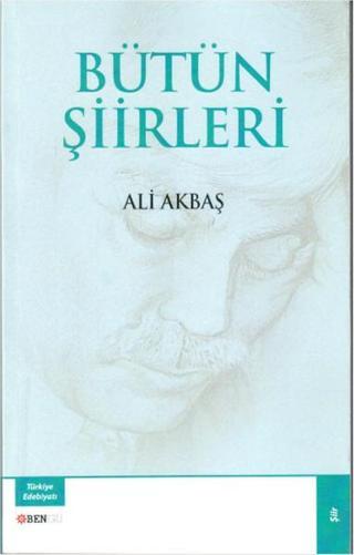 Bütün Şiirleri - Ali Akbaş - Bengü Yayınları