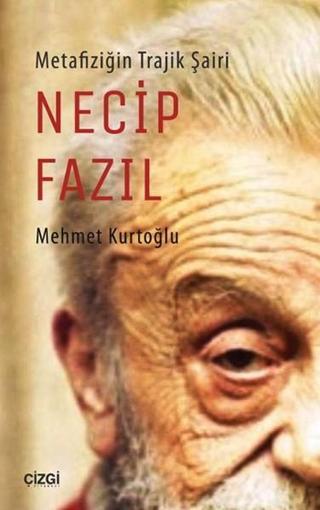 Metafiziğin Trajik Şairi Necip Fazıl - Mehmet Kurtoğlu - Çizgi Kitabevi