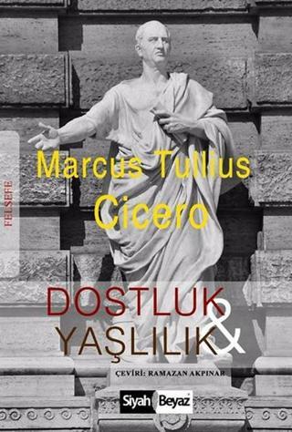 Dostluk ve Yaşlılık - Marcus Tullius Cicero - Siyah Beyaz