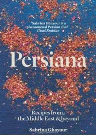 Persiana: Recipes from the Middle East & Beyond - Sabrina Ghayour - Michael Joseph