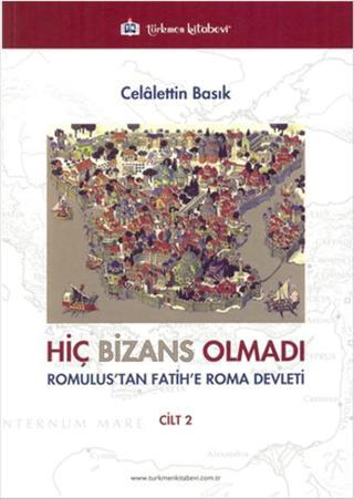 Hiç Bizans Olmadı Cilt 2 - Celalettin Basık - Türkmen Kitabevi