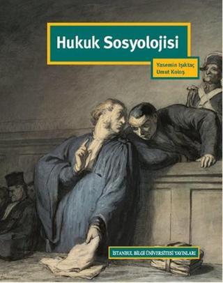 Hukuk Sosyolojisi - Umut Koloş - İstanbul Bilgi Üniv.Yayınları