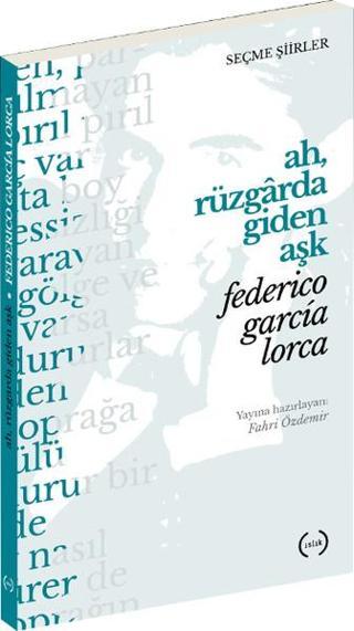 Ah Rüzgarda Giden Aşk - Federico Garcia Lorca - Islık Yayınları