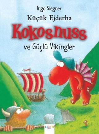 Küçük Ejderha Kokosnuss ve Güçlü Vikingler - İngo Siegner - Abm Yayınevi