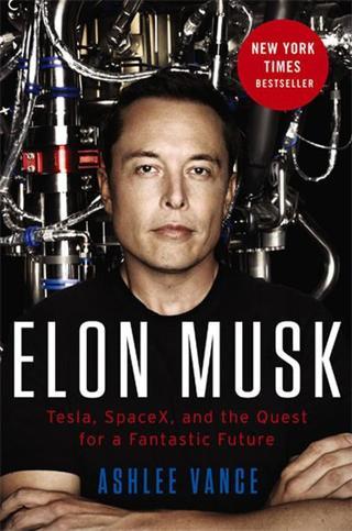 Elon Musk: Tesla SpaceX and the Quest for a Fantastic Future - Ashlee Vance - Ecco