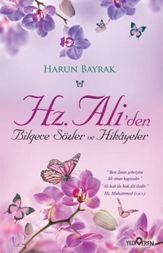Hz.Ali'den Bilgece Sözler ve Hikayeler - Harun Bayrak - Yediveren Yayınları