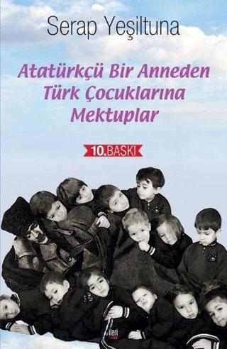 Atatürkçü Bir Anneden Türk Çocuklarına Mektuplar - Serap Yeşiltuna - İleri Yayınları