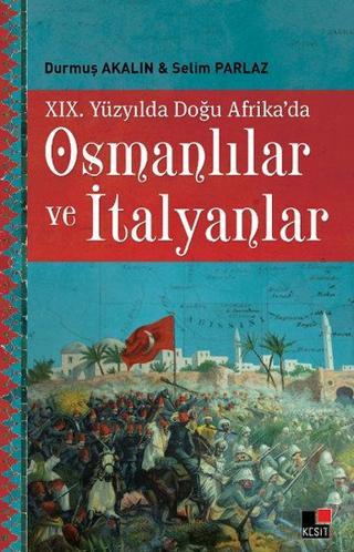 19. Yüzyılda Doğu Afrika'da Osmanlılar ve İtalyanlar - Durmuş Akalın - Kesit Yayınları