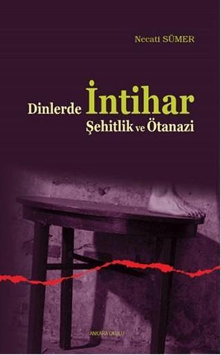 Dinlerde İntihar Şehitlik ve Ötanazi - Necati Sümer - Ankara Okulu Yayınları