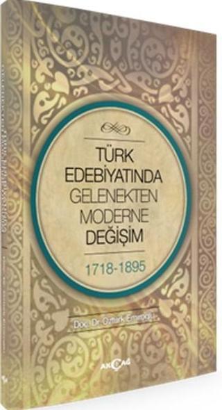 Türk Edebiyatında Gelenekten Moderne Değişim - Öztürk Emiroğlu - Akçağ Yayınları