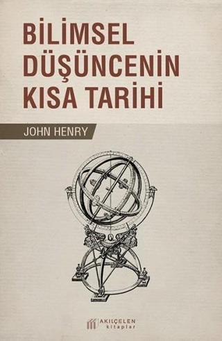 Bilimsel Düşüncenin Kısa Tarihi - John Henry - Akılçelen Kitaplar