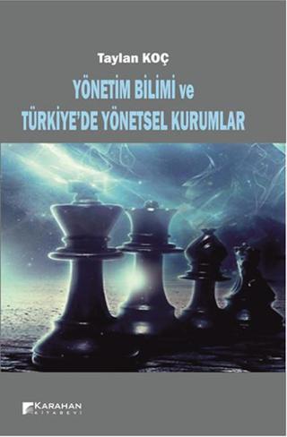 Yönetim Bilimi ve Türkiye'de Yönetsel Kurumlar - Taylan Koç - Karahan Kitabevi