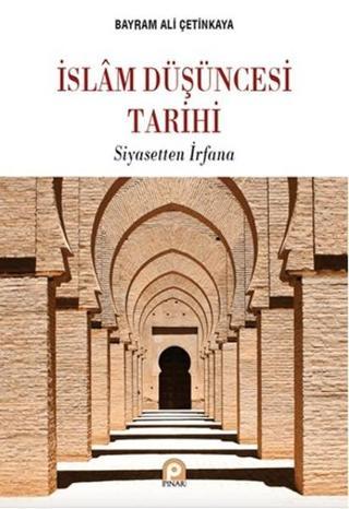 İslam Düşüncesi Tarihi Siyasetten İrfana - Bayram Ali Çetinkaya - Pınar Yayıncılık