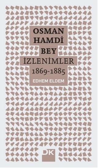 Osman Hamdi Bey - İzlenimler 1869 - 1885 - Edhem Eldem - Doğan Kitap
