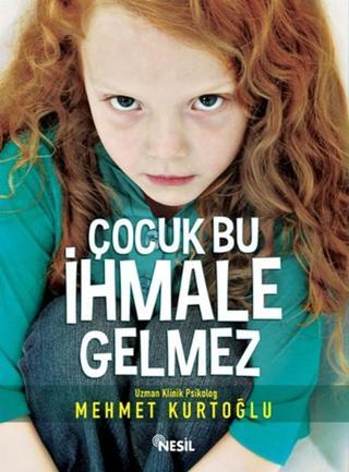 Çocuk Bu İhmale Gelmez - Mehmet Kurtoğlu - Nesil Yayınları