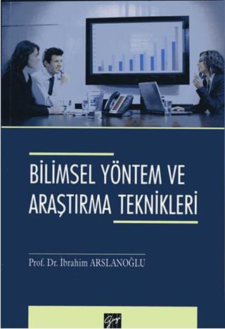 Bilimsel Yöntem ve Araştırma Teknikleri - İbrahim Arslanoğlu - Gazi Kitabevi