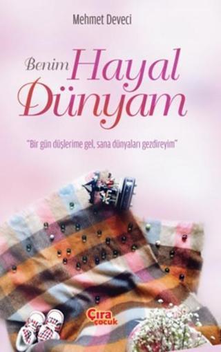 Benim Hayal Dünyam - Mehmet Deveci - Çıra Çocuk Yayınları