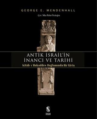 Antik İsrail'in İnancı ve Tarihi - George E. Mendenhall - İnsan Yayınları