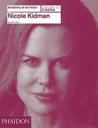 Nicole Kidman: Anatomy of an Actor - Alexandre Tylski - Phaidon
