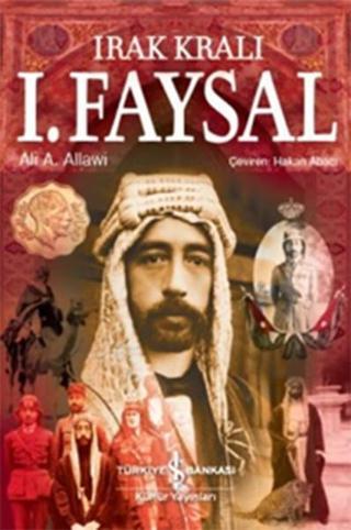 Irak Kralı I. Faysal - Ali A. Allawi - İş Bankası Kültür Yayınları