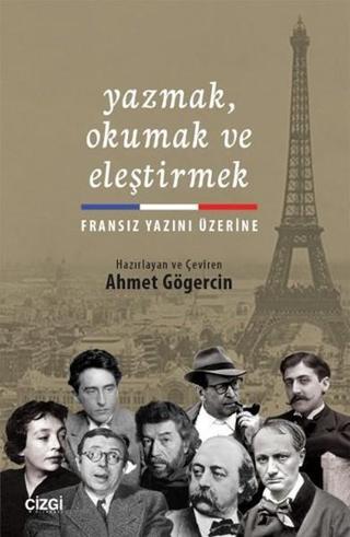 Yazmak Okumak ve Eleştirmek - Fransız Yazını Üzerine - Ahmet Gögercin - Çizgi Kitabevi