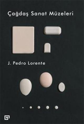 Çağdaş Sanat Müzeleri - J. Pedro Lorente - Koç Üniversitesi Yayınları