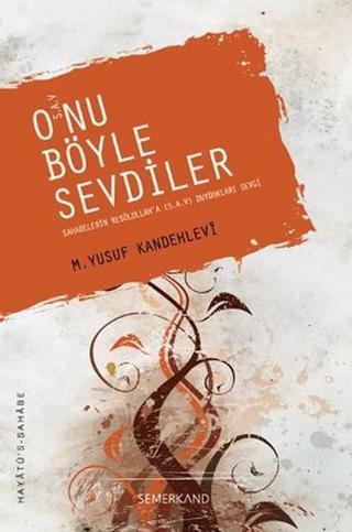 O'nu Böyle Sevdiler (s.a.v.) - M. Yusuf Kandehlevi - Semerkand Yayınları
