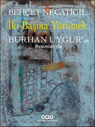 İki Başına Yürümek - Burhan Uygur'un Resimleriyle - Behçet Necatigil - Yapı Kredi Yayınları