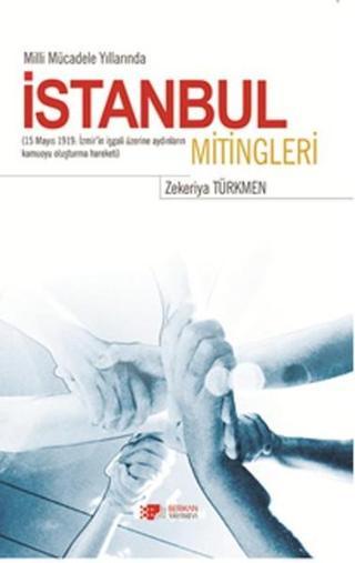 Milli Mücadele Yıllarında İstanbul Mitingleri - Zekeriya Türkmen - Berikan Yayınevi