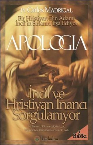Apologia - İncil ve Hristiyan İnancı Sorgulanıyor Carlos Madrigal Kafe Kültür Yayıncılık