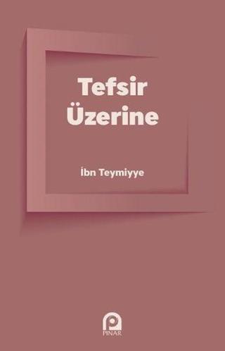 Tefsir Üzerine - İbn Teymiyye - Pınar Yayıncılık