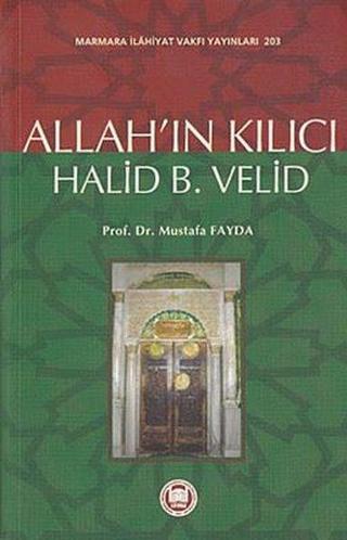 Allahın Kılıcı - Halid Bin Velid - Mustafa Fayda - M. Ü. İlahiyat Fakültesi Vakfı Yayı