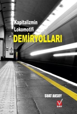Kapitalizmin Lokomotifi Demiryolları - Suat Aksoy - Sosyal Araştırmalar Vakfı