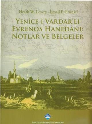 Yenice-i Vardar'lı Evrenos Hanedanı: Notlar ve Belgeler - İsmail E. Erünsal - Bahçeşehir Üni.Yayınları