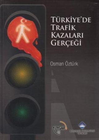 Türkiye'de Trafik Kazaları Gerçeği - Osman Öztürk - Bahçeşehir Üni.Yayınları