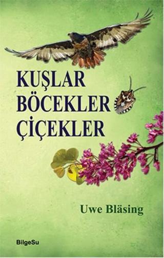 Kuşlar Böcekler Çiçekler - Uwe Blasing - Bilgesu Yayıncılık