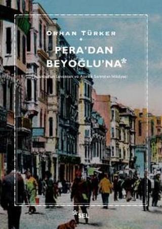 Pera'dan Beyoğlu'na - Orhan Türker - Sel Yayıncılık