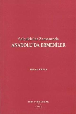Selçuklular Zamanında Anadolu'da Ermeniler - Mehmet Ersan - Türk Tarih Kurumu Yayınları